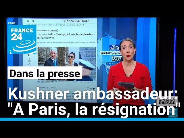 ⁣Kushner ambassadeur américain en France: "A Paris, un mélange de résignation et de mépris discr