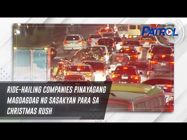 ⁣Ride-hailing companies pinayagang magdagdag ng sasakyan para sa Christmas rush | TV Patrol