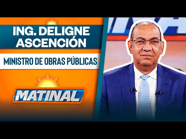 ⁣Ing. Deligne Ascención, Ministro de obras públicas  | Matinal