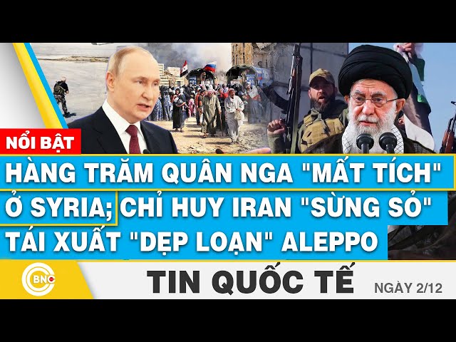 Tin Quốc tế | Hàng trăm quân Nga "mất tích" ở Syria; Chỉ huy Iran sừng sỏ tái xuất "d