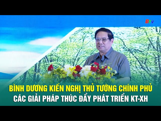 ⁣Bình Dương kiến nghị Thủ tướng Chính phủ các giải pháp thúc đẩy phát triển kinh tế xã hội