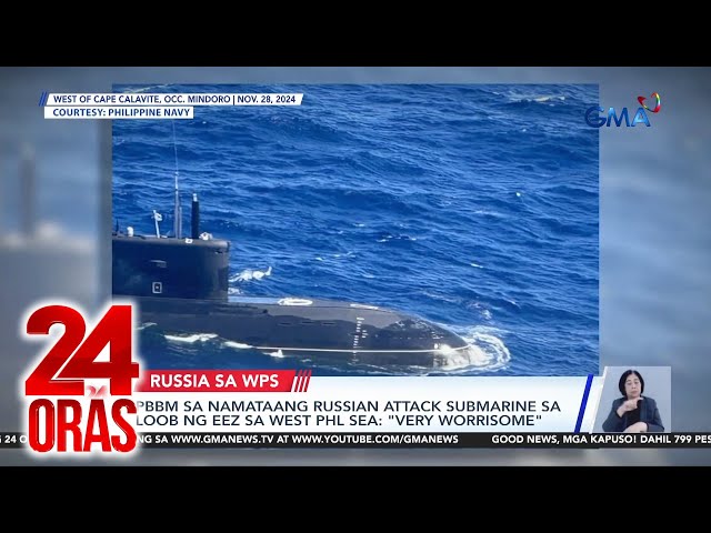 ⁣PBBM sa namataang Russian attack submarine sa loob ng EEZ sa West Philippine Sea... | 24 Oras