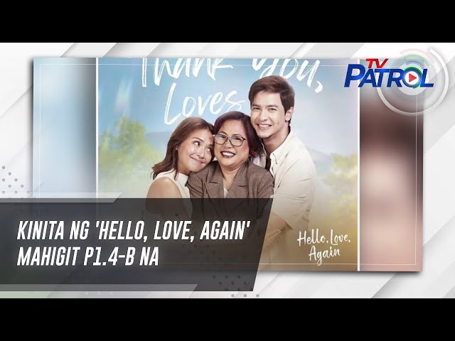 ⁣Kinita ng 'Hello, Love, Again' mahigit P1.4-B na | TV Patrol