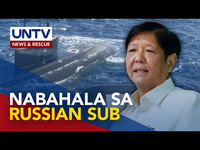 ⁣PBBM, sinabing ‘worrisome’ ang naging presensya ng Russian Attack Submarine sa West PH Sea