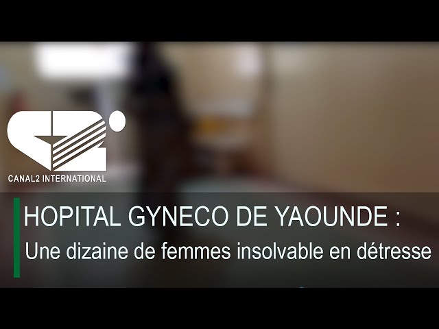 ⁣HOPITAL GYNECO DE YAOUNDE : Une dizaine de femmes insolvable en détresse