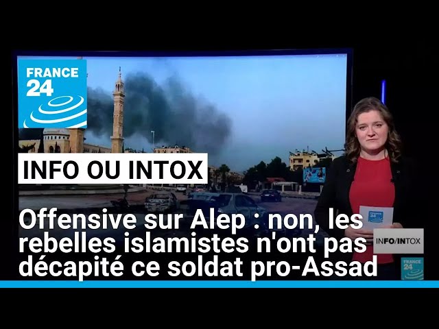 ⁣Offensive rebelle sur Alep : non, cette vidéo ne montre pas la décapitation d'un soldat pro-Ass