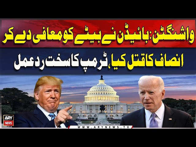 Washington : Biden Ne Betay Ko Maafi Day Kar Insaaf Ka Qatal Kya, Trump Ka Sakht Rad-e-Amal