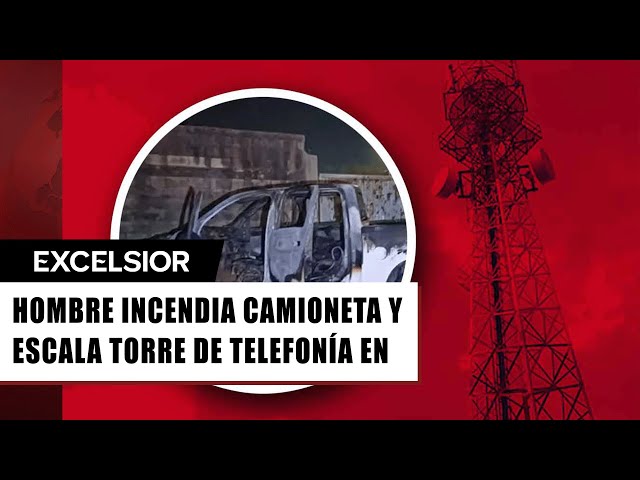 ⁣Hombre incendia camioneta y escala torre de telefonía en Torreón