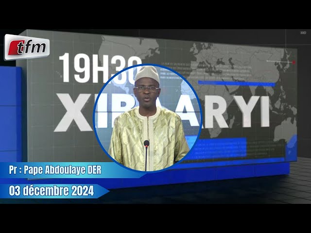 ⁣Xibaar Yi 19h30 du 03 Decembre 2024 présenté par Pape Abdoulaye DER