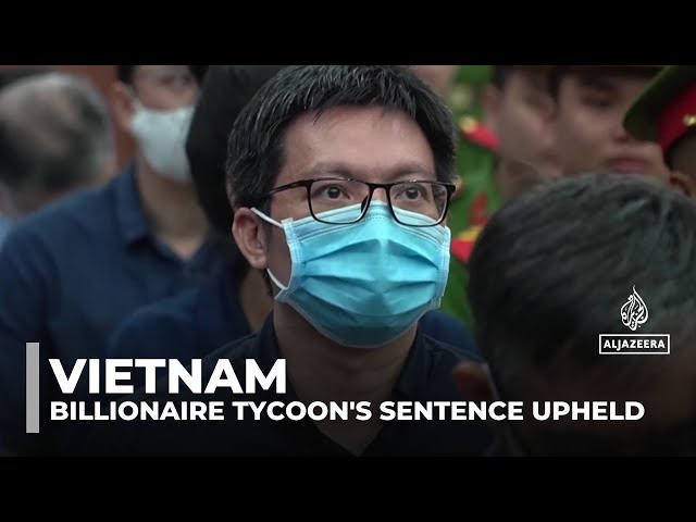 ⁣Vietnam death penalty: Billionaire tycoon's sentence upheld by court