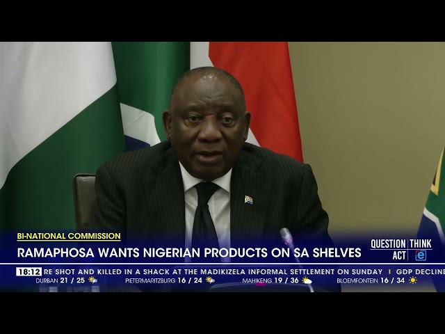 ⁣Bi-National Commission | Ramaphosa wants Nigerian products on SA shelves