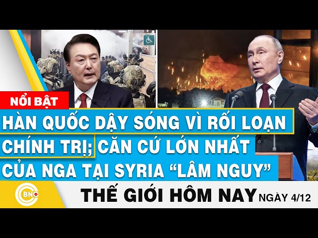 ⁣Tin thế giới hôm nay, Hàn Quốc dậy sóng vì rối loạn chính trị;Căn cứ lớn nhất Nga tại Syria lâm nguy