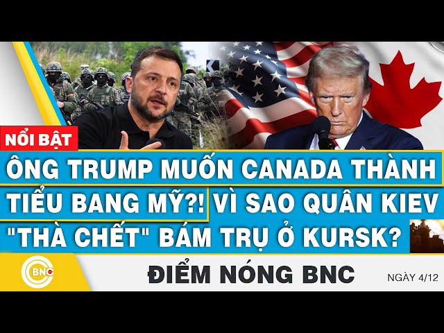 ⁣Điểm nóng BNC, Ông Trump muốn Canada thành tiểu bang Mỹ?! Vì sao quân Kiev thà chết bám trụ ở Kursk?