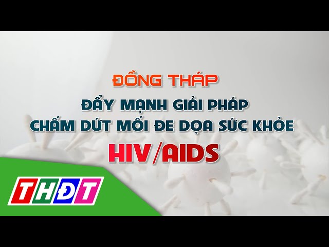 ⁣Đồng Tháp đẩy mạnh giải pháp chấm dứt mối đe dọa sức khỏe HIV/AIDS | THDT