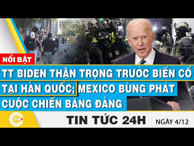 ⁣Tin 24h | TT Biden thận trọng trước "biến cố" tại Hàn Quốc; Mexico bùng phát cuộc chiến bă