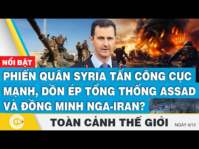 ⁣Toàn cảnh thế giới | Phiến quân Syria tấn công cực mạnh, “dồn ép” TT Assad và đồng minh Nga-Iran?