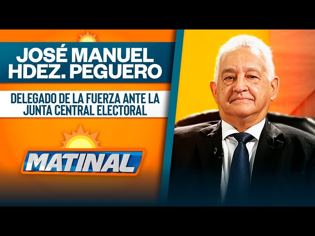 ⁣José Manuel Hernández Peguero, Delegado de la fuerza ante la junta central electoral | Matinal