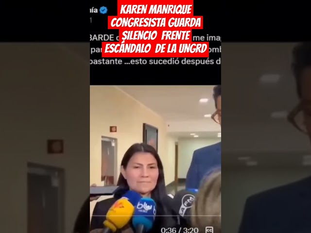 ⁣KAREN MANRIQUE CONGRESISTA GUARDA SILENCIO  FRENTE ESCÁNDALO  DE LA UNGRD