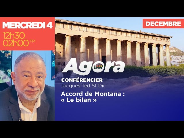 ⁣AGORA || Jacques Ted ST DIC || Accord de Montana : « Le bilan »  4 Décembre 2024