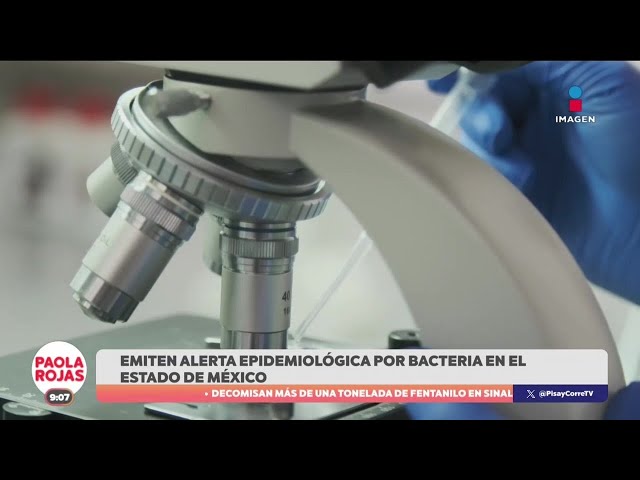 ⁣Emiten alerta epidemiológica por bacteria en el Estado de México | DPC con Paola Rojas