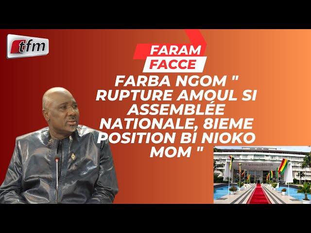 ⁣Farba NGOM " rupture amoul si Assemblée nationale, 8ieme position bi nioko mom "