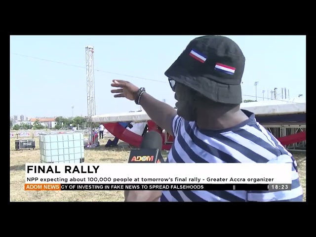 ⁣NPP expecting about 100,000 people at tomorrow's final rally   Greater Accra organizer - (12-04