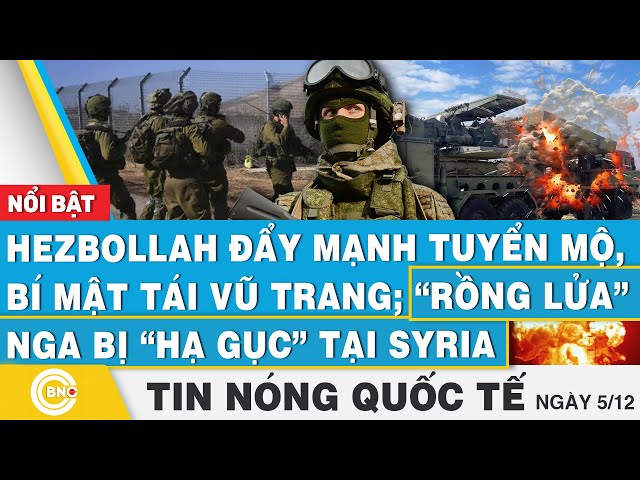 ⁣Tin nóng Quốc tế, Hezbollah đẩy mạnh tuyển mộ, bí mật tái vũ trang; Rồng lửa Nga bị hạ gục tại Syria