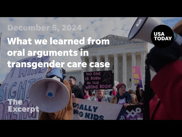 ⁣What we learned from oral arguments in transgender care case | The Excerpt