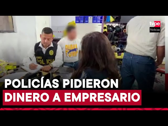 ⁣Cinco policías detenidos por pedir S/20 000 a empresario en San Martín de Porres