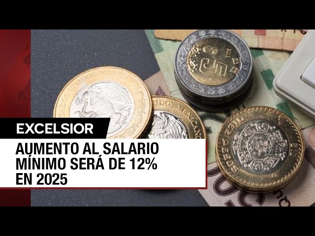 ⁣Aumentará en México el salario mínimo en un 12 por ciento para 2025