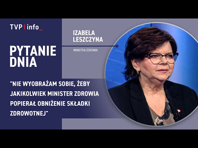 ⁣Izabela Leszczyna: nie wyobrażam sobie, by minister zdrowia popierał obniżenie składki zdrowotnej