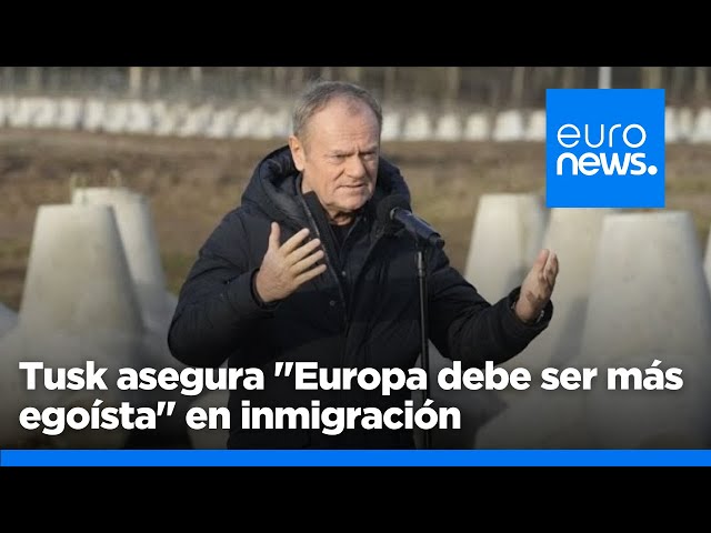 ⁣Tusk asegura "Europa debe ser más egoísta" en inmigración