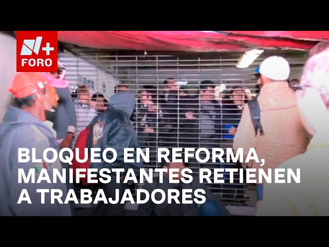 ⁣Bloqueo en Reforma: Trabajadores denuncian que están retenidos - Las Noticias