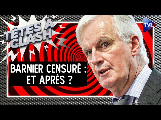 ⁣Barnier censuré : Pourquoi faire ? Et après ? - Têtes à Clash - TVL