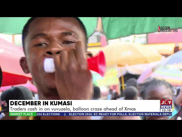 ⁣December in Kumasi: Traders cash in on vuvuzela, balloon craze ahead of Christmas | Market Place