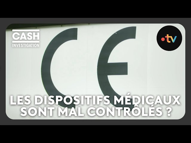 Les dispositifs médicaux sont-ils rigoureusement contrôlés ? - Cash investigation