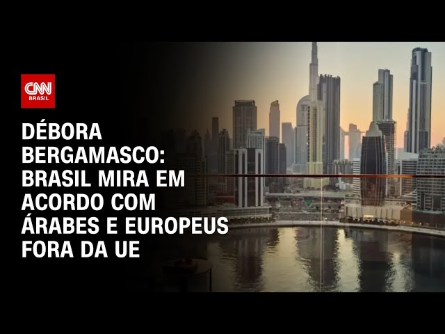 ⁣Débora Bergamasco: Brasil mira em acordo com árabes e europeus fora da UE | CNN 360º