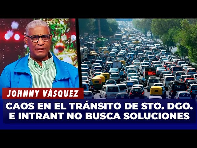 ⁣Johnny Vásquez | Caos en el tránsito de Santo Domingo e INTRANT no busca soluciones | El Garrote