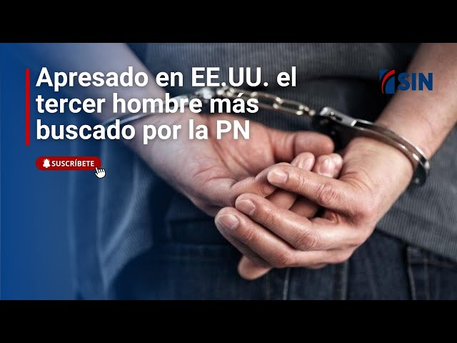 ⁣Apresan en EE.UU. tercer hombre más buscado por la PN