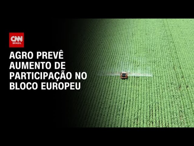 ⁣Agro prevê aumento de participação no bloco europeu | WW