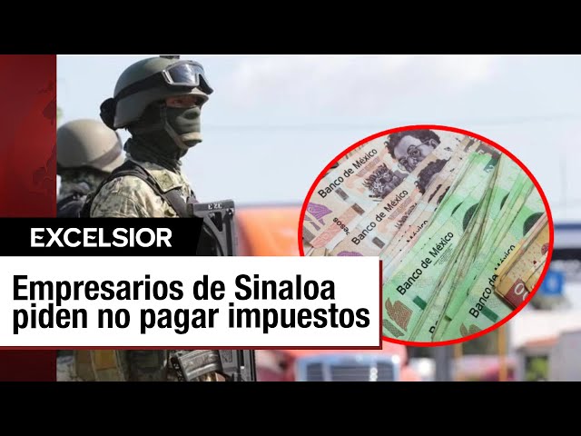 ⁣Empresarios de Sinaloa piden condonación de impuestos por violencia en el estado