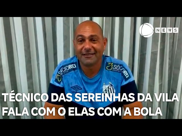 ⁣Técnico das Sereinhas da Vila concede entrevista exclusiva ao Elas Com A Bola