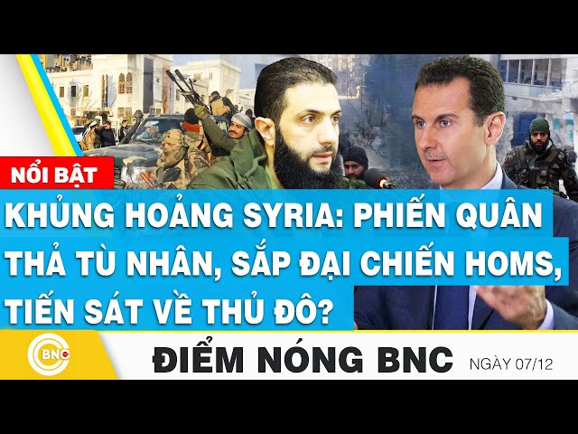 ⁣Điểm nóng BNC | Khủng hoảng Syria: Phiến quân thả tù nhân, sắp đại chiến Homs, tiến sát về thủ đô?