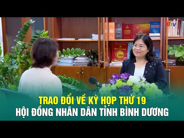 ⁣Trao đổi về Kỳ họp thứ 19 HĐND tỉnh Bình Dương