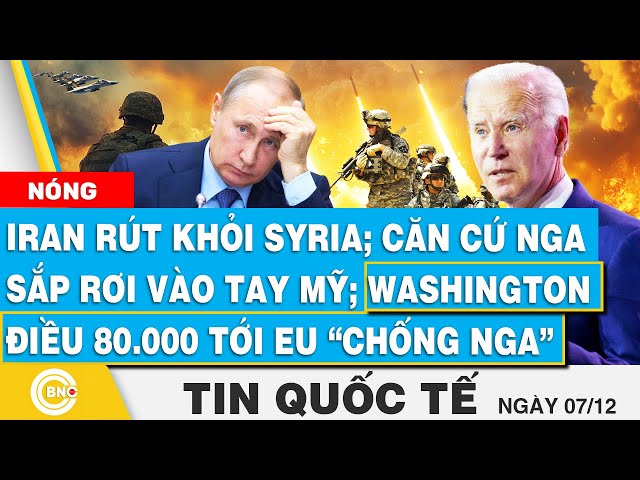 ⁣Tin Quốc tế, Iran rời Syria; Căn cứ Nga sắp rơi vào tay Mỹ;Washington điều 80.000 tới EU “chống Nga”