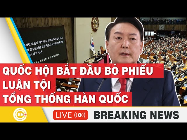 ⁣TRỰC TIẾP: NÓNG: Quốc hội bắt đầu bỏ phiếu luận tội Tổng thống Hàn Quốc | BNC Now