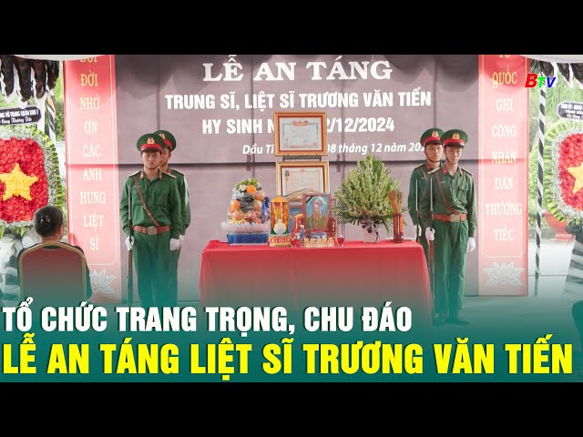 ⁣Tổ chức trang trọng, chu đáo Lễ an táng Liệt sĩ Trương Văn Tiến