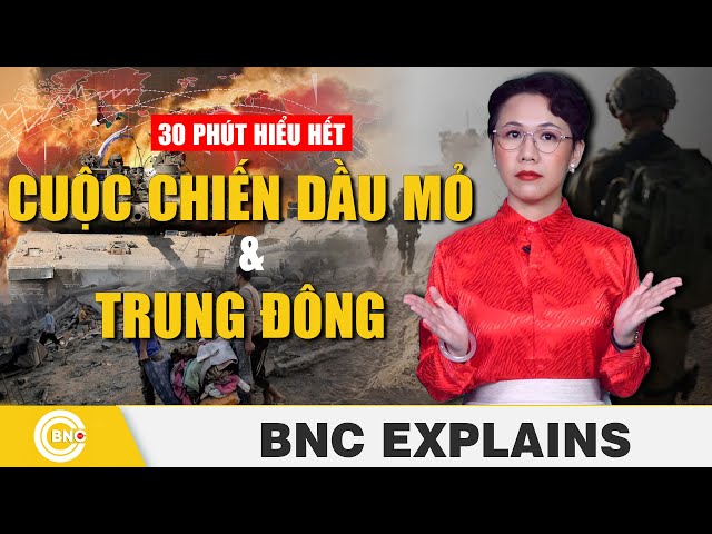 ⁣Giải thích sâu | 30 phút hiểu hết cuộc chiến dầu mỏ và Trung Đông trong một thế kỷ | BNC Now