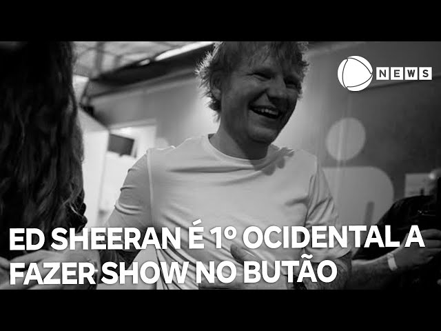 ⁣Ed Sheeran será primeiro cantor a fazer show no Butão