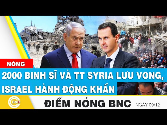 ⁣Điểm nóng BNC | 2000 binh sĩ và Tổng thống Syria lưu vong, Israel hành động khẩn | BNC Now